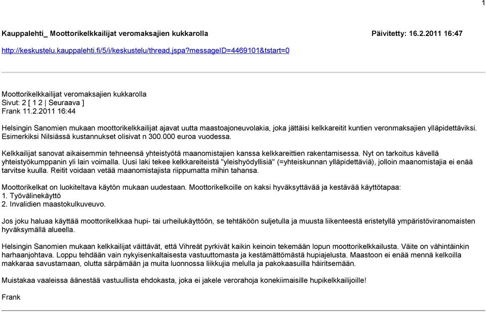 [ 1 2 Seuraava ] Frank 11.2.2011 16:44 Helsingin Sanomien mukaan moottorikelkkailijat ajavat uutta maastoajoneuvolakia, joka jättäisi kelkkareitit kuntien veronmaksajien ylläpidettäviksi.