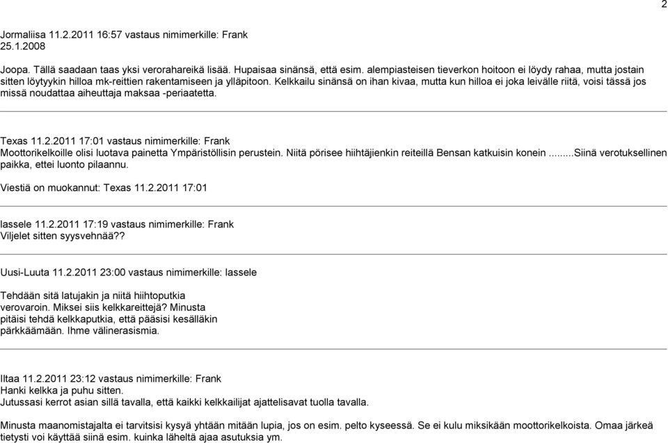 Kelkkailu sinänsä on ihan kivaa, mutta kun hilloa ei joka leivälle riitä, voisi tässä jos missä noudattaa aiheuttaja maksaa -periaatetta. Texas 11.2.