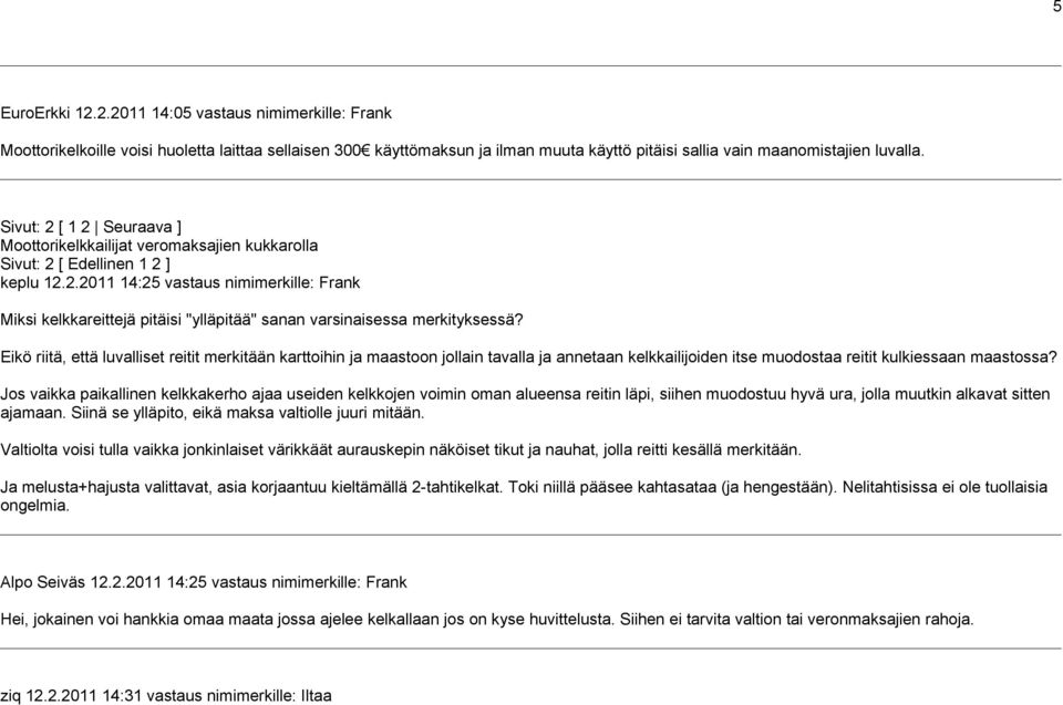 Eikö riitä, että luvalliset reitit merkitään karttoihin ja maastoon jollain tavalla ja annetaan kelkkailijoiden itse muodostaa reitit kulkiessaan maastossa?