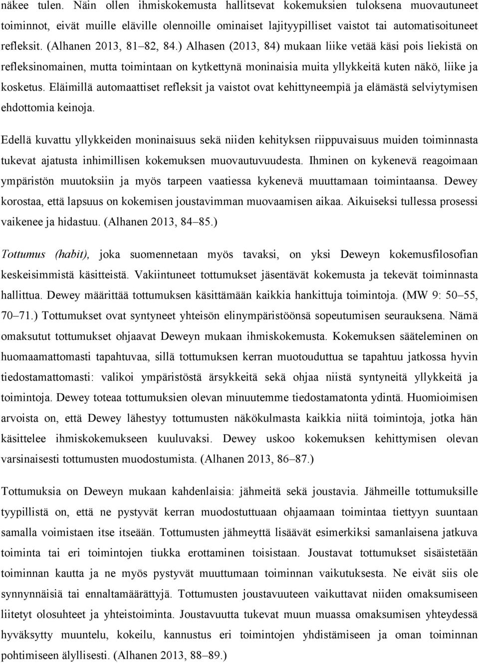 Eläimillä automaattiset refleksit ja vaistot ovat kehittyneempiä ja elämästä selviytymisen ehdottomia keinoja.