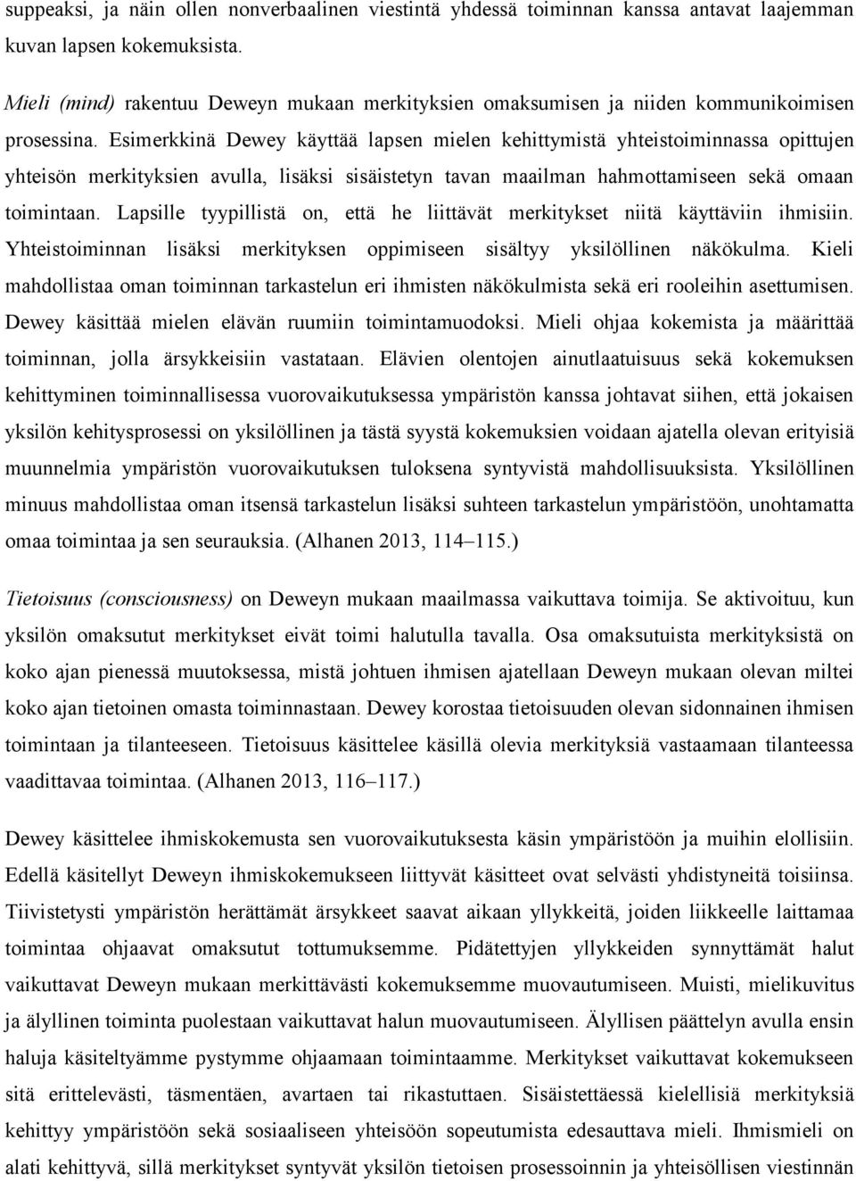 Esimerkkinä Dewey käyttää lapsen mielen kehittymistä yhteistoiminnassa opittujen yhteisön merkityksien avulla, lisäksi sisäistetyn tavan maailman hahmottamiseen sekä omaan toimintaan.