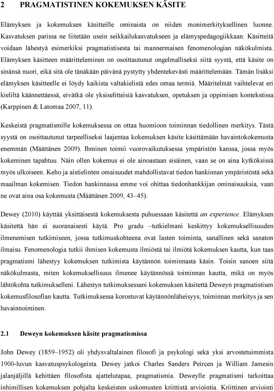 Elämyksen käsitteen määritteleminen on osoittautunut ongelmalliseksi siitä syystä, että käsite on sinänsä nuori, eikä sitä ole tänäkään päivänä pystytty yhdentekevästi määrittelemään.