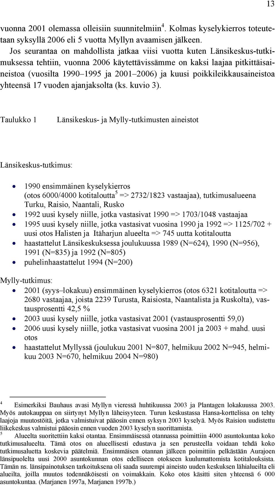 poikkileikkausaineistoa yhteensä 1 vuoden ajanjaksolta (ks. kuvio 3).