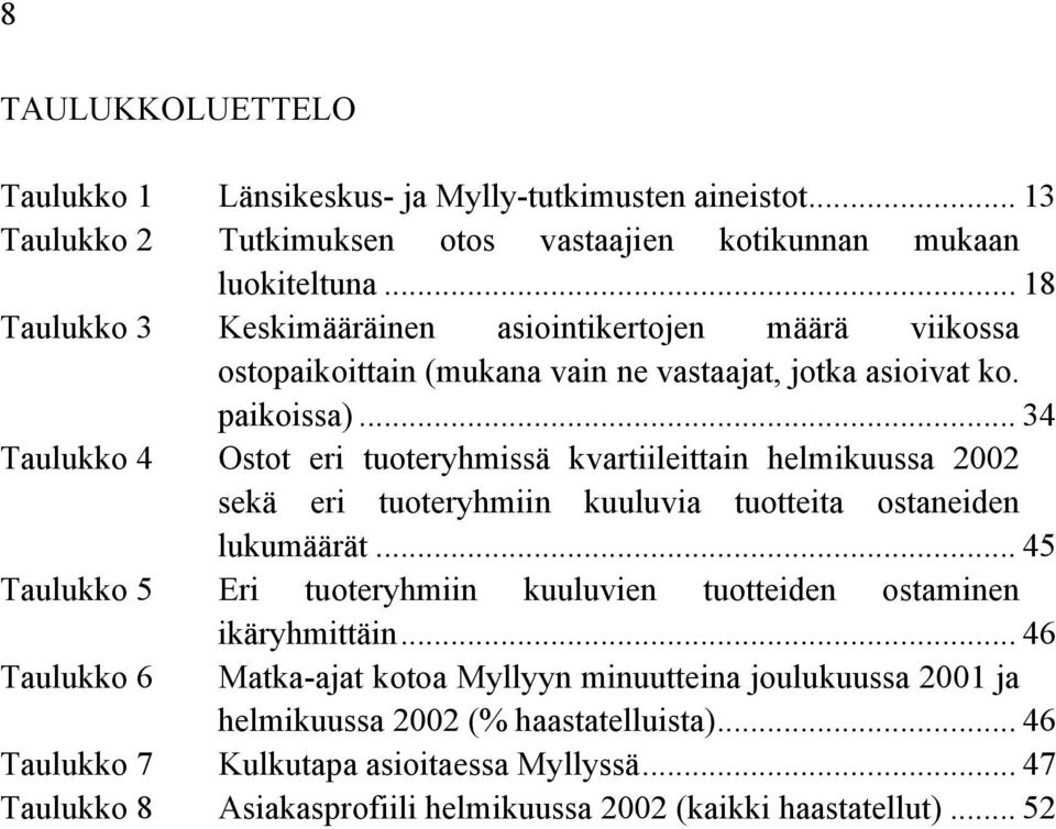 .. 34 Taulukko 4 Ostot eri tuoteryhmissä kvartiileittain helmikuussa 2002 sekä eri tuoteryhmiin kuuluvia tuotteita ostaneiden lukumäärät.