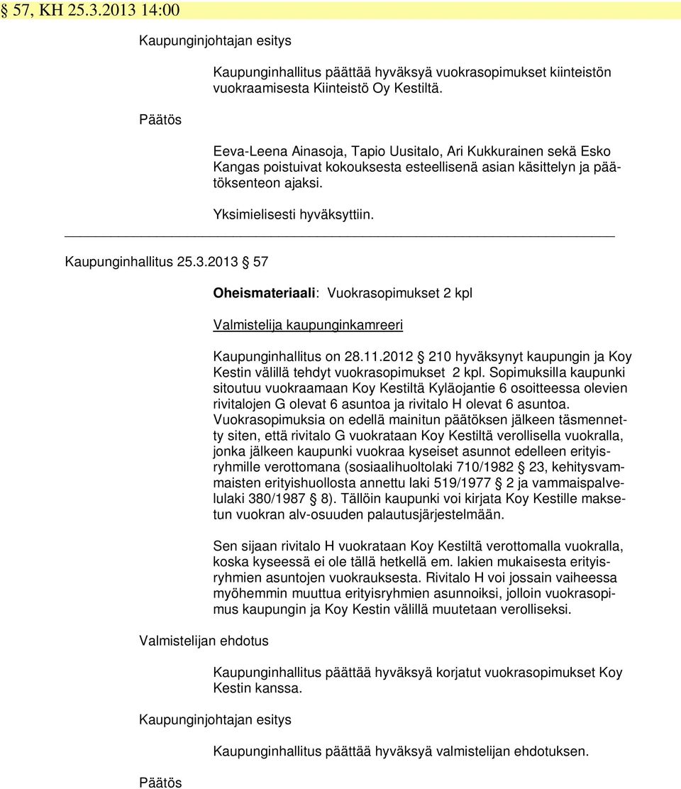 2013 57 Valmistelijan ehdotus Oheismateriaali: Vuokrasopimukset 2 kpl Valmistelija kaupunginkamreeri Kaupunginhallitus on 28.11.