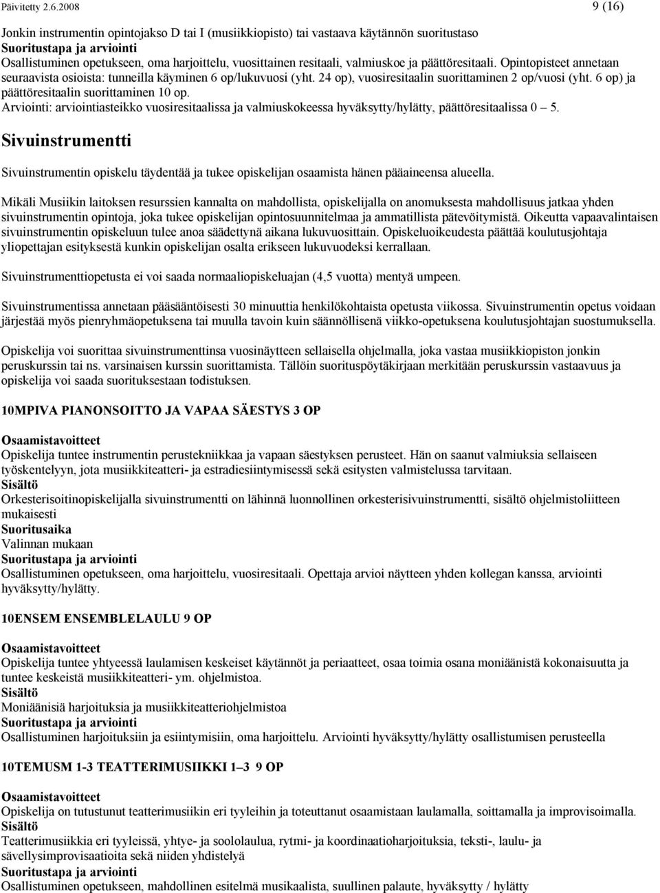 päättöresitaali. Opintopisteet annetaan seuraavista osioista: tunneilla käyminen 6 op/lukuvuosi (yht. 24 op), vuosiresitaalin suorittaminen 2 op/vuosi (yht.