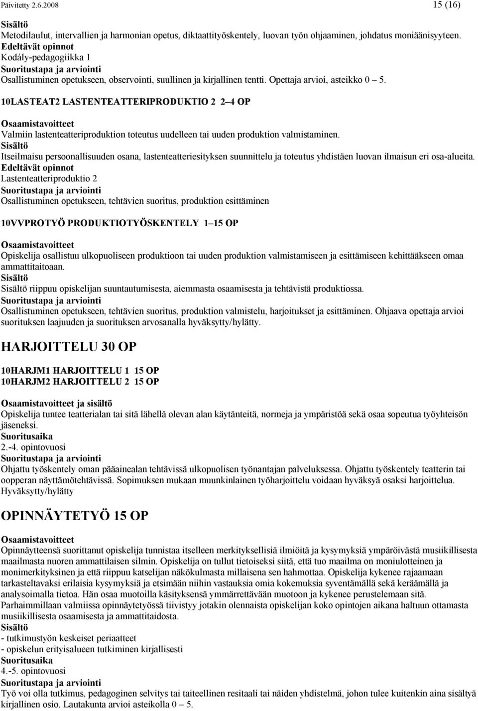 10LASTEAT2 LASTENTEATTERIPRODUKTIO 2 2 4 OP Valmiin lastenteatteriproduktion toteutus uudelleen tai uuden produktion valmistaminen.