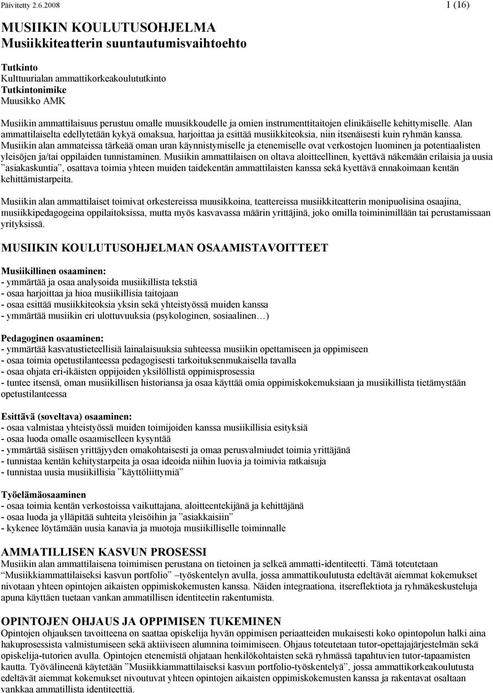 muusikkoudelle ja omien instrumenttitaitojen elinikäiselle kehittymiselle. Alan ammattilaiselta edellytetään kykyä omaksua, harjoittaa ja esittää musiikkiteoksia, niin itsenäisesti kuin ryhmän kanssa.