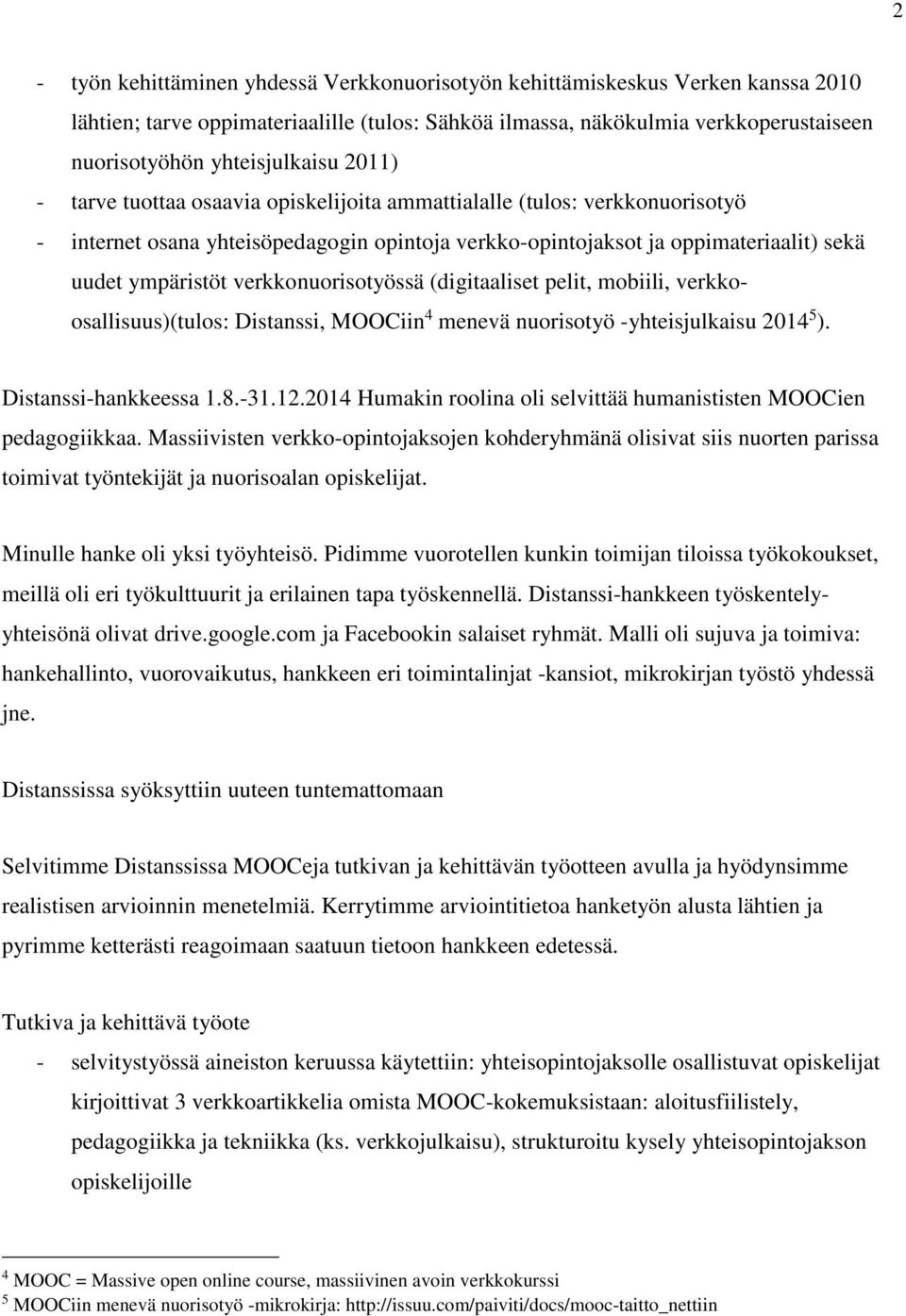 (digitaaliset pelit, mobiili, verkkoosallisuus)(tulos: Distanssi, MOOCiin 4 menevä nuorisotyö -yhteisjulkaisu 2014 5 ). Distanssi-hankkeessa 1.8.-31.12.