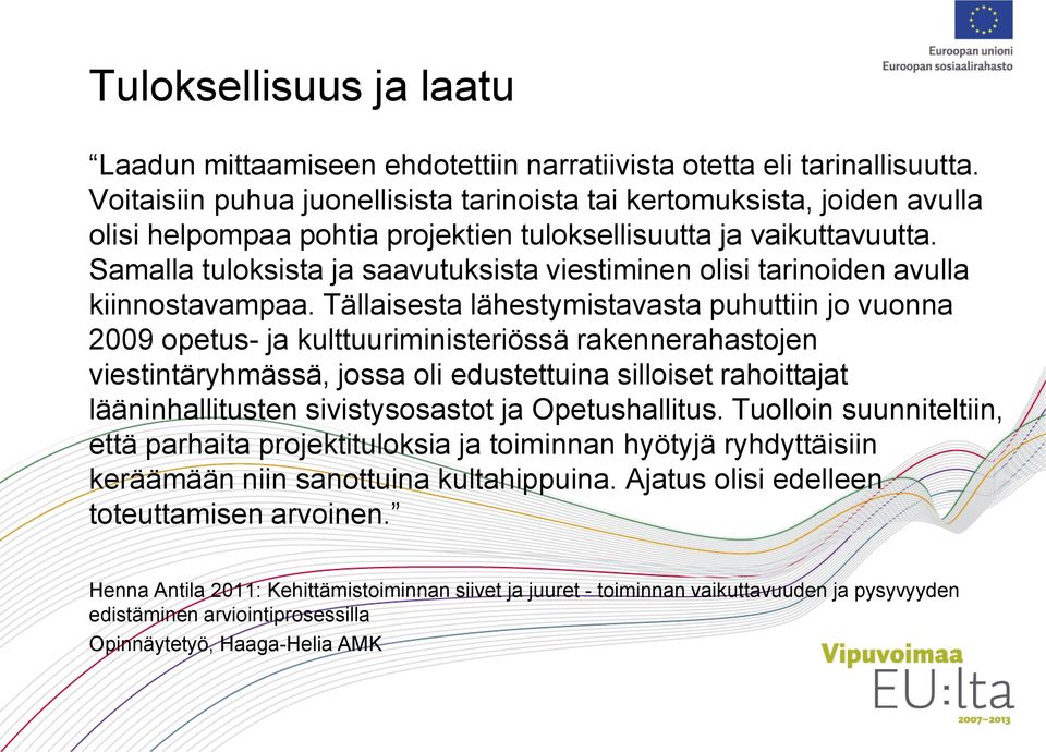 Samalla tuloksista ja saavutuksista viestiminen olisi tarinoiden avulla kiinnostavampaa.