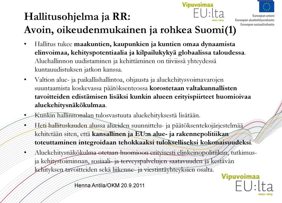 Valtion alue- ja paikallishallintoa, ohjausta ja aluekehitysvoimavarojen suuntaamista koskevassa päätöksenteossa korostetaan valtakunnallisten tavoitteiden edistämisen lisäksi kunkin alueen