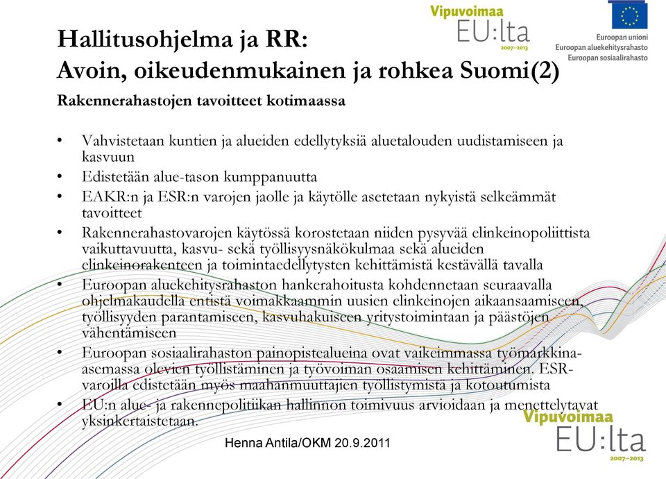 vaikuttavuutta, kasvu- sekä työllisyysnäkökulmaa sekä alueiden elinkeinorakenteen ja toimintaedellytysten kehittämistä kestävällä tavalla Euroopan aluekehitysrahaston hankerahoitusta kohdennetaan