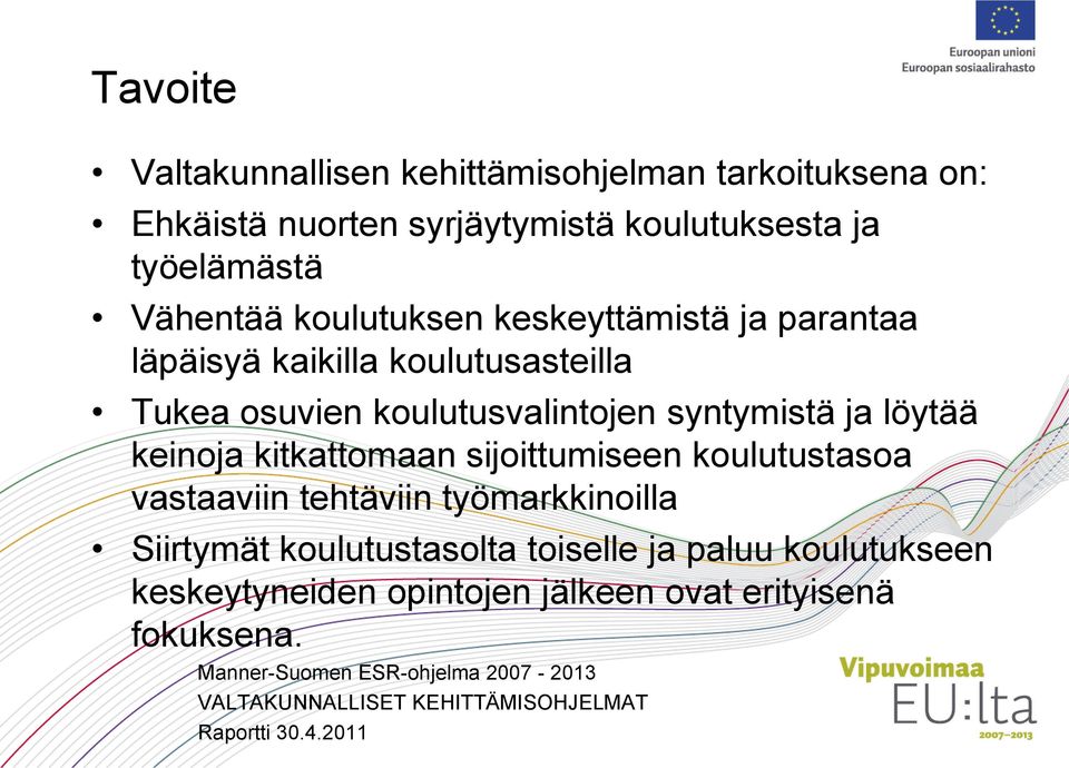 kitkattomaan sijoittumiseen koulutustasoa vastaaviin tehtäviin työmarkkinoilla Siirtymät koulutustasolta toiselle ja paluu koulutukseen