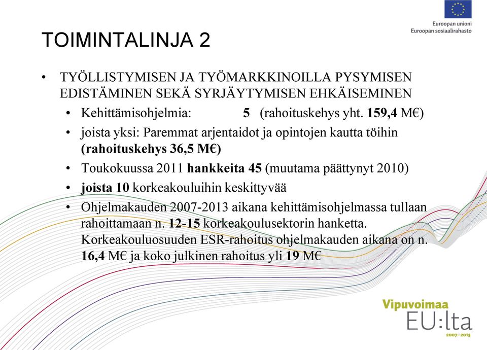 159,4 M ) joista yksi: Paremmat arjentaidot ja opintojen kautta töihin (rahoituskehys 36,5 M ) Toukokuussa 2011 hankkeita 45 (muutama