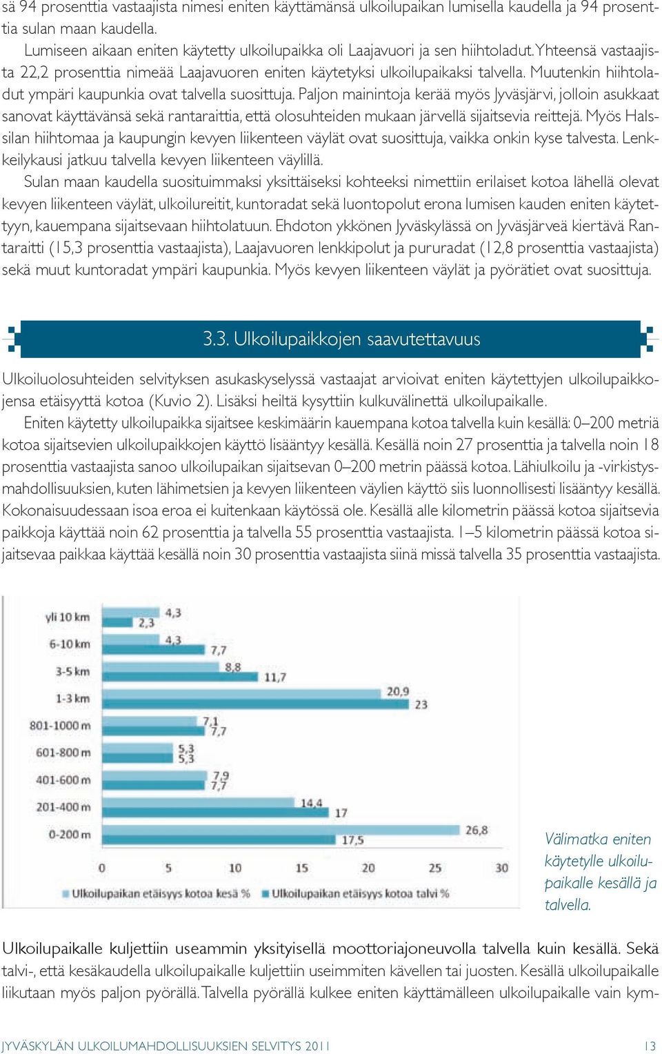 muutenkin hiihtoladut ympäri kaupunkia ovat talvella suosittuja.