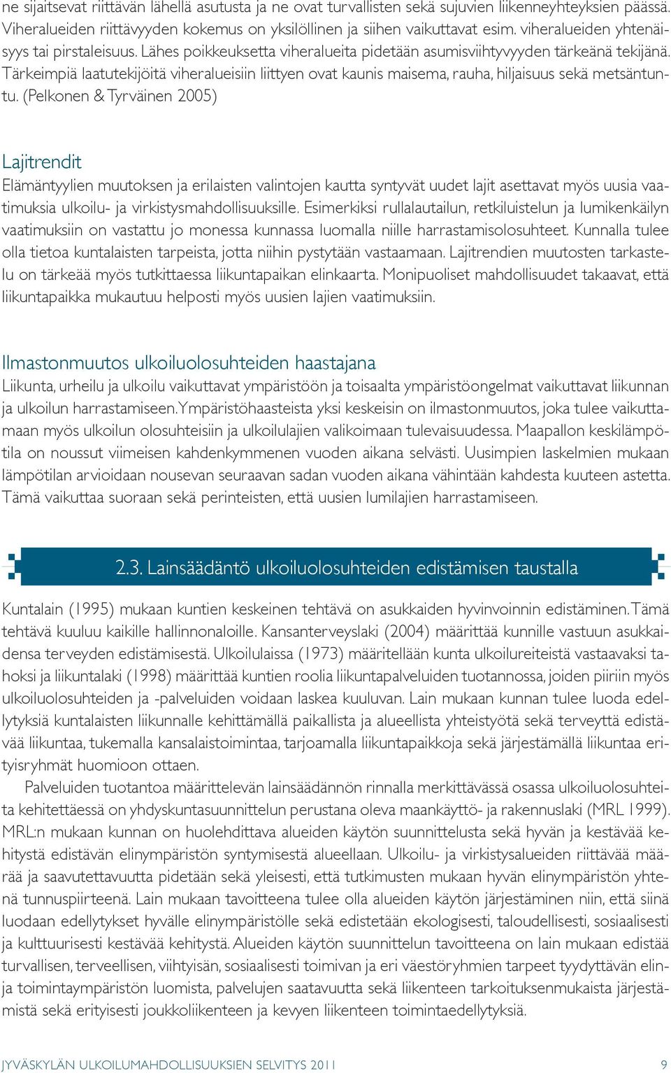 tärkeimpiä laatutekijöitä viheralueisiin liittyen ovat kaunis maisema, rauha, hiljaisuus sekä metsäntuntu.