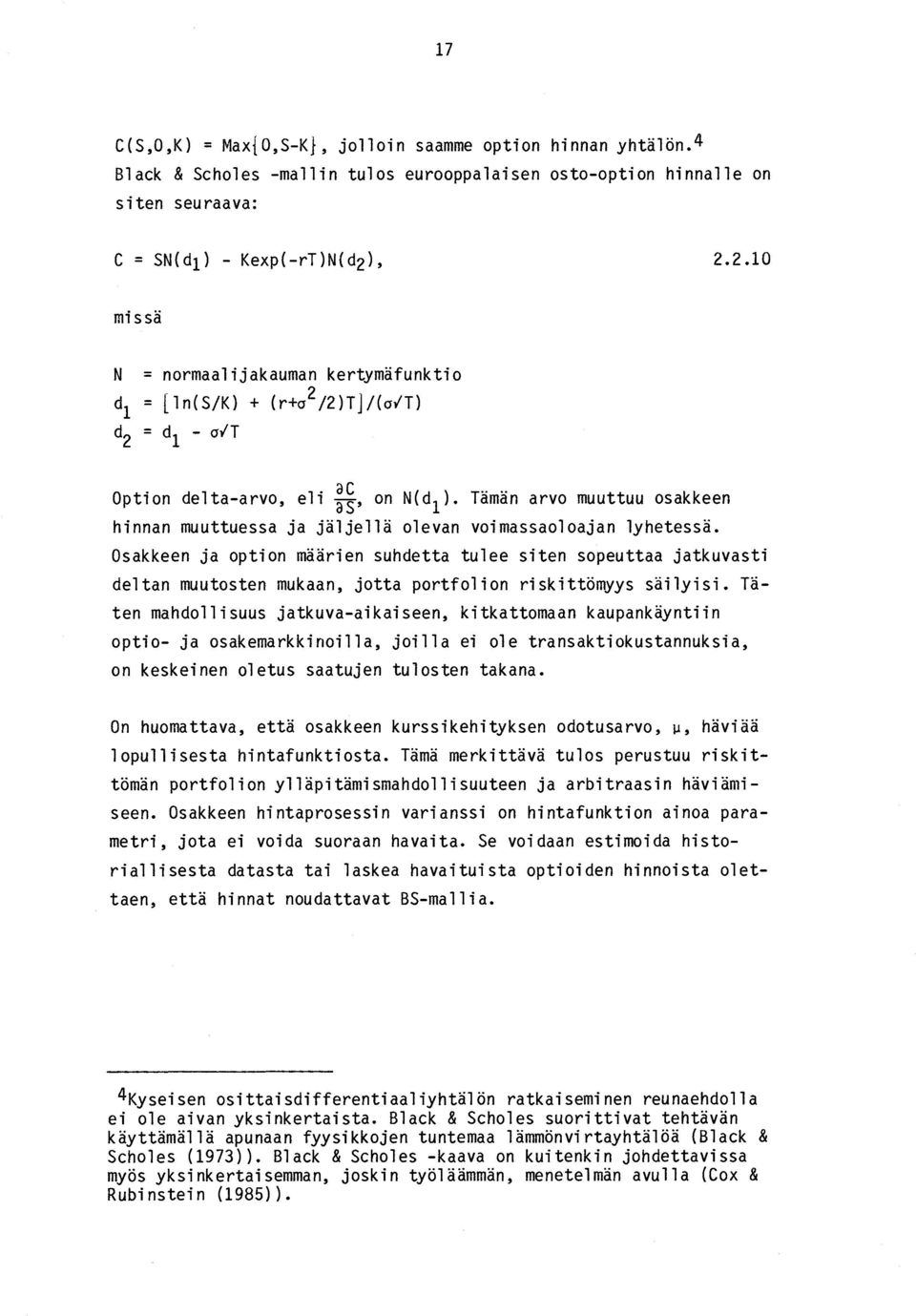 Tämän arvo muuttuu osakkeen hinnan muuttuessa ja jäljellä olevan voimassaoloajan lyhetessä.