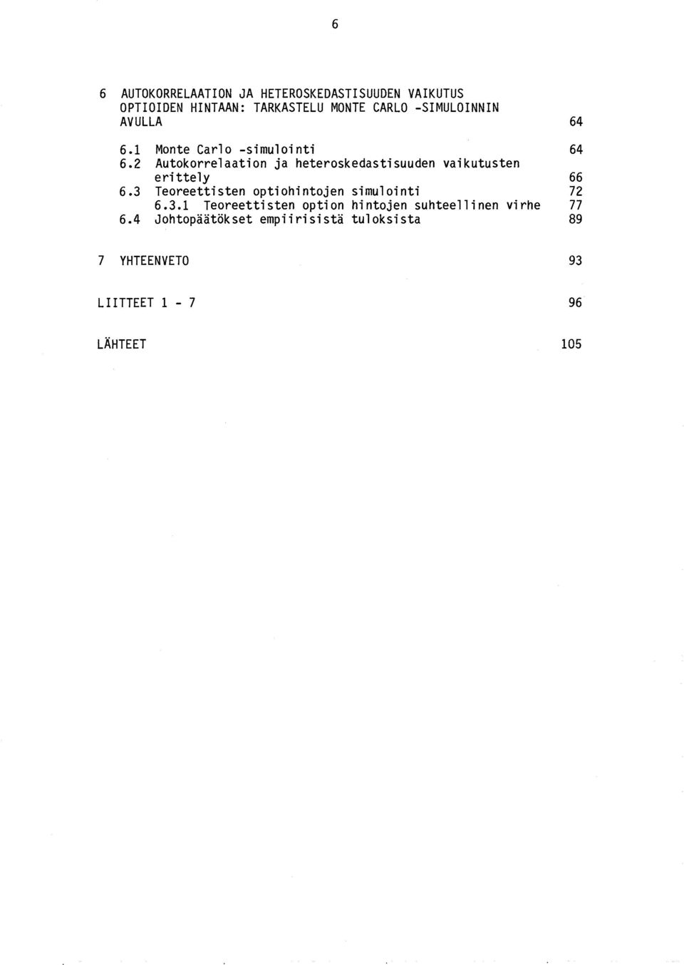 2 Autokorrelaation ja heteroskedastisuuden vaikutusten erittely 66 6.