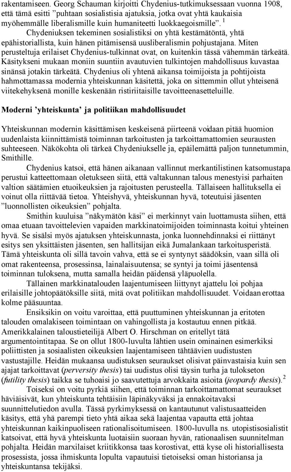 luokkaegoismille. 1 Chydeniuksen tekeminen sosialistiksi on yhtä kestämätöntä, yhtä epähistoriallista, kuin hänen pitämisensä uusliberalismin pohjustajana.