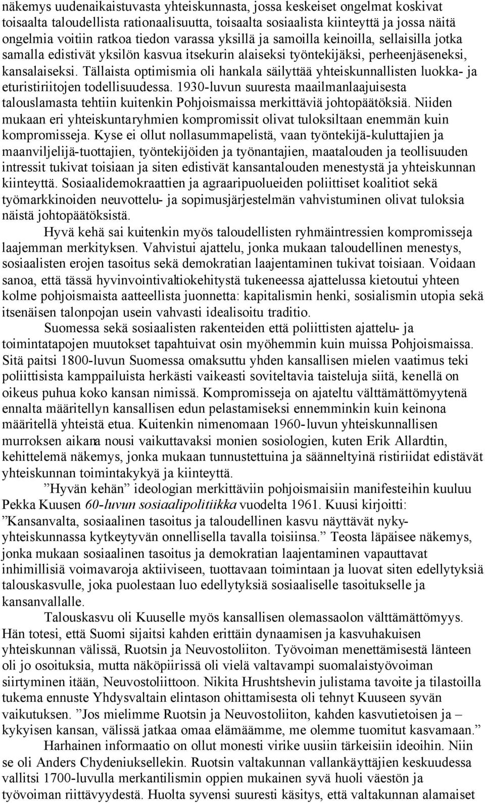 Tällaista optimismia oli hankala säilyttää yhteiskunnallisten luokka- ja eturistiriitojen todellisuudessa.