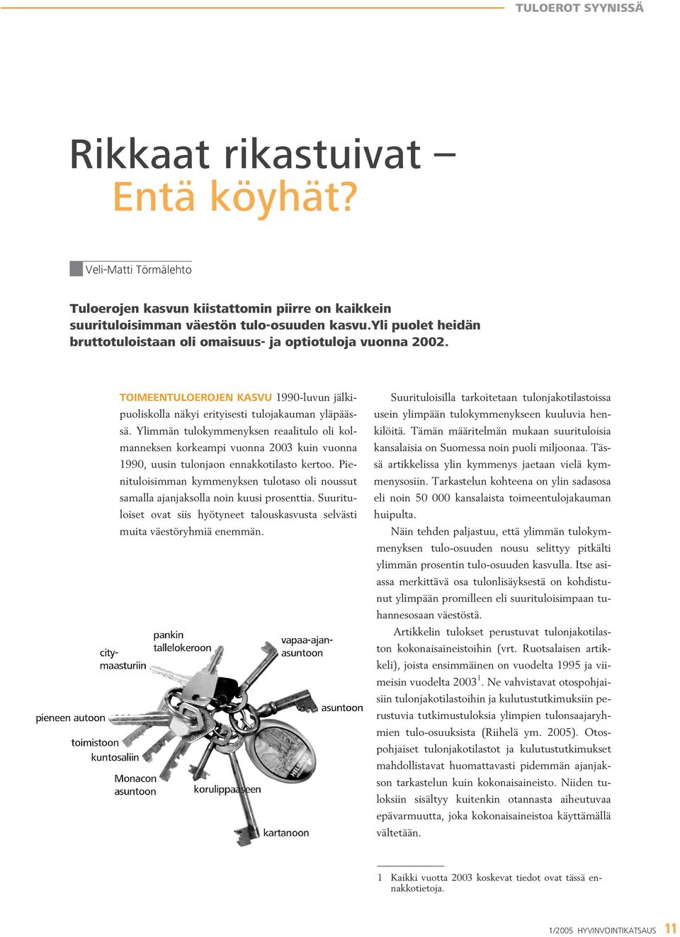 Ylimmän tulokymmenyksen reaalitulo oli kolmanneksen korkeampi vuonna 2003 kuin vuonna 1990, uusin tulonjaon ennakkotilasto kertoo.