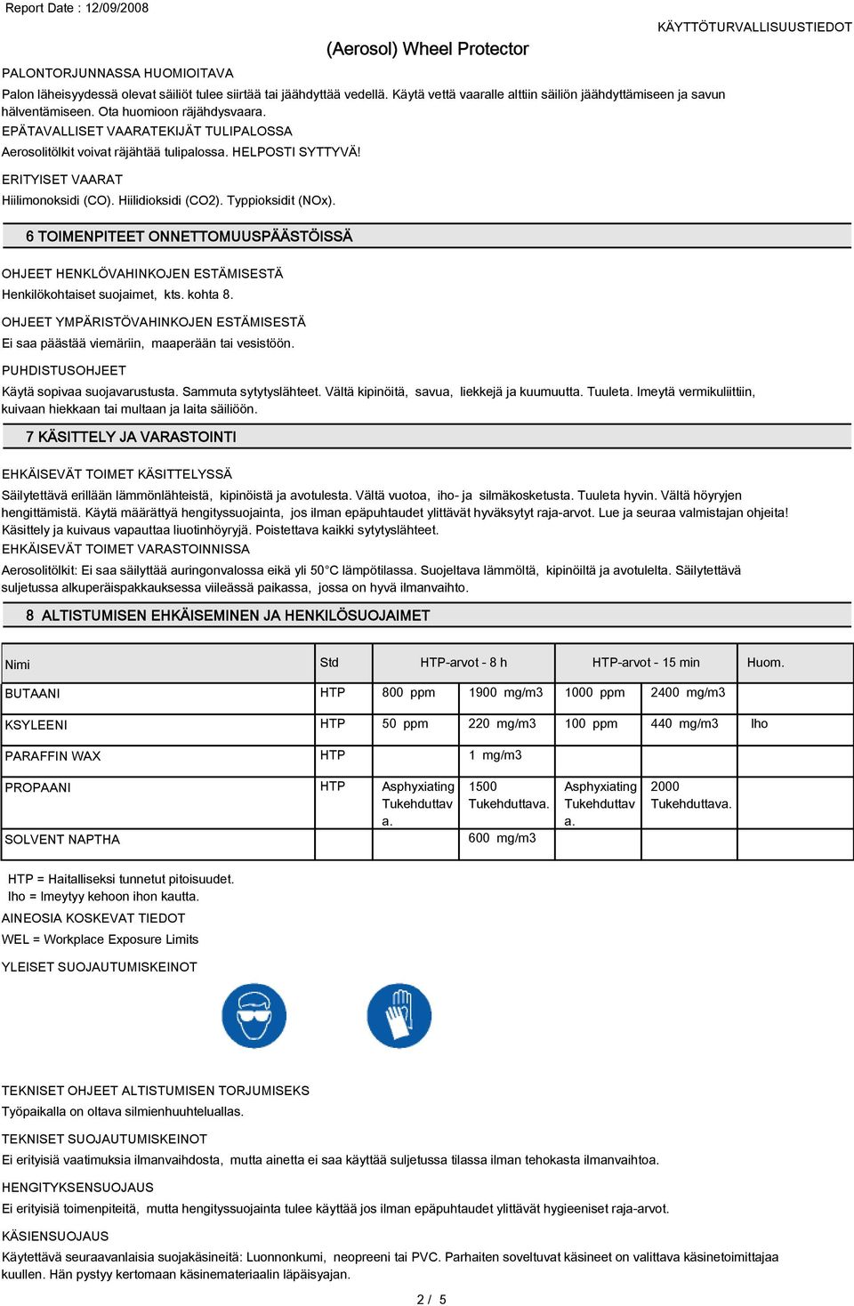 Typpioksidit (NOx). 6 TOIMENPITEET ONNETTOMUUSPÄÄSTÖISSÄ OHJEET HENKLÖVAHINKOJEN ESTÄMISESTÄ Henkilökohtaiset suojaimet, kts. kohta 8.