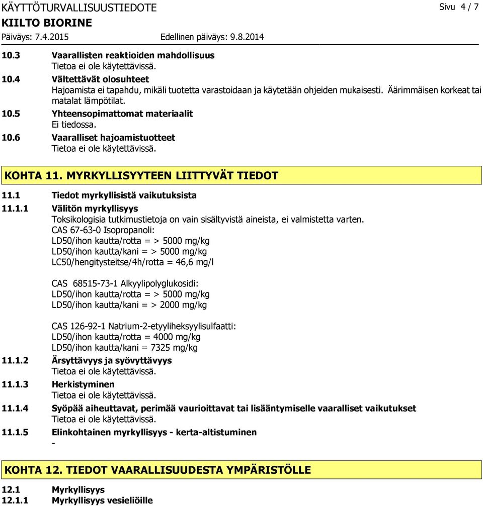 1.1 Välitön myrkyllisyys Toksikologisia tutkimustietoja on vain sisältyvistä aineista, ei valmistetta varten.