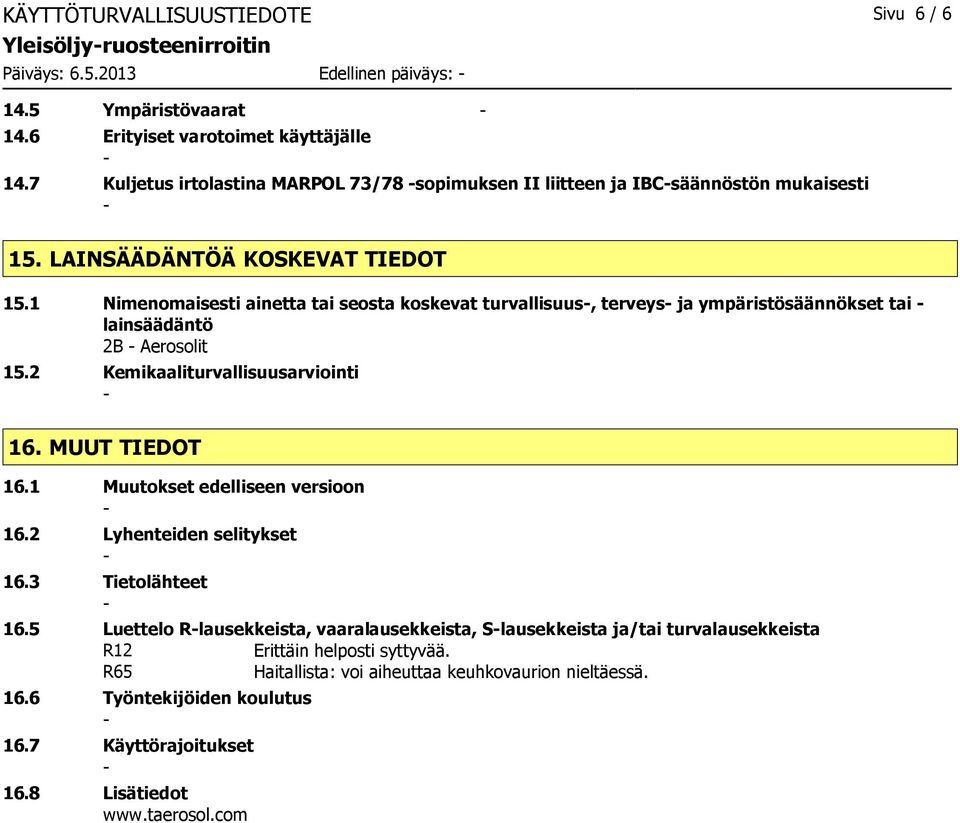 1 Nimenomaisesti ainetta tai seosta koskevat turvallisuus, terveys ja ympäristösäännökset tai lainsäädäntö 2B Aerosolit 15.2 Kemikaaliturvallisuusarviointi 16. MUUT TIEDOT 16.