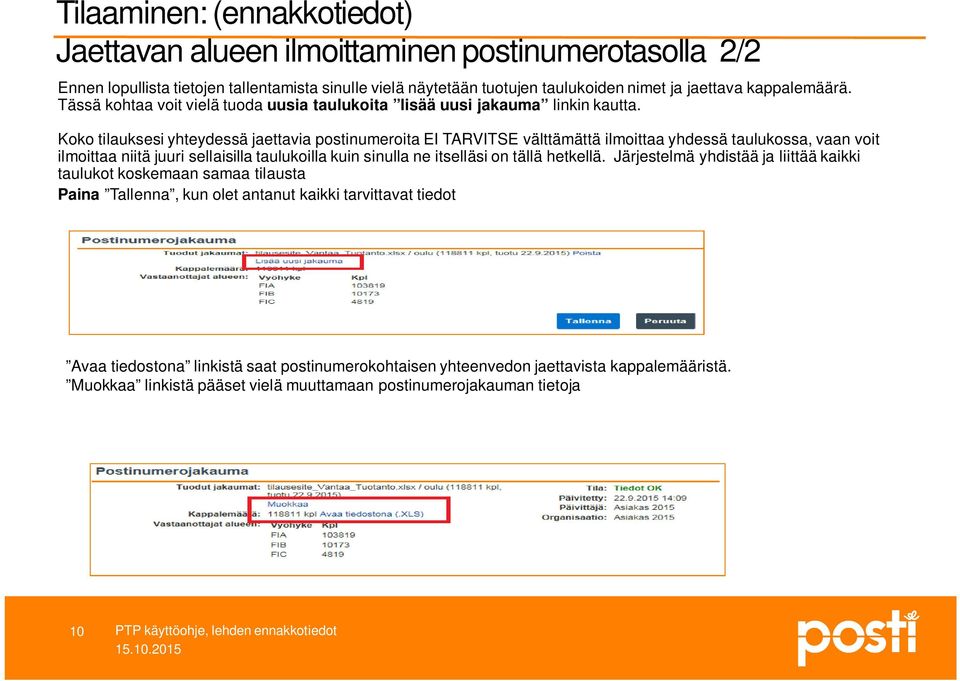 Koko tilauksesi yhteydessä jaettavia postinumeroita EI TARVITSE välttämättä ilmoittaa yhdessä taulukossa, vaan voit ilmoittaa niitä juuri sellaisilla taulukoilla kuin sinulla ne itselläsi on