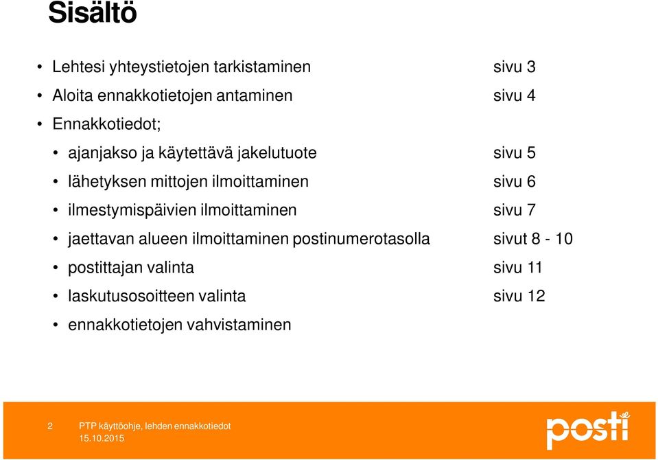 sivu 6 ilmestymispäivien ilmoittaminen sivu 7 jaettavan alueen ilmoittaminen postinumerotasolla