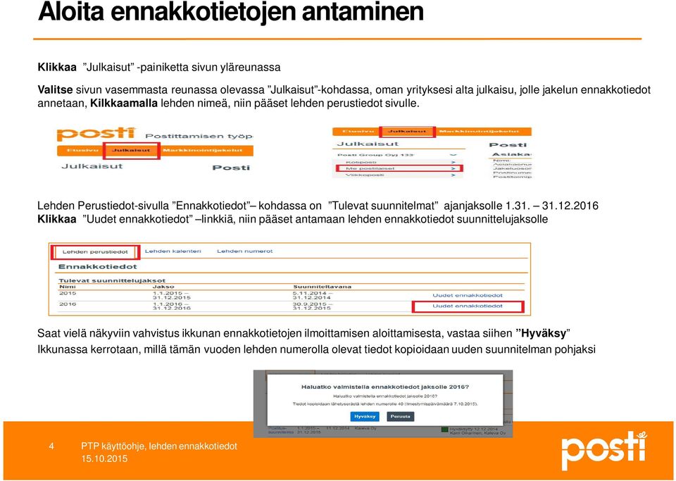 Lehden Perustiedot-sivulla Ennakkotiedot kohdassa on Tulevat suunnitelmat ajanjaksolle 1.31. 31.12.