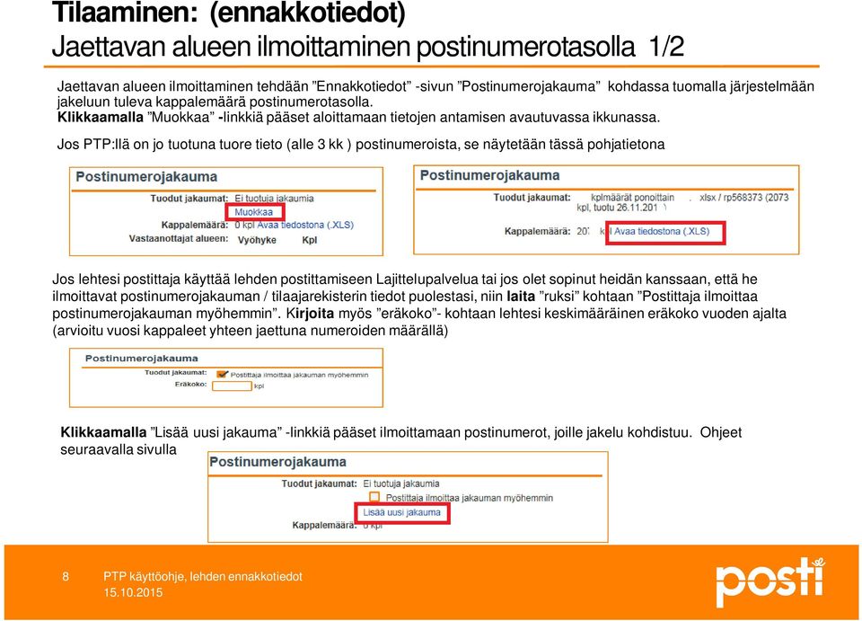 Jos PTP:llä on jo tuotuna tuore tieto (alle 3 kk ) postinumeroista, se näytetään tässä pohjatietona Jos lehtesi postittaja käyttää lehden postittamiseen Lajittelupalvelua tai jos olet sopinut heidän
