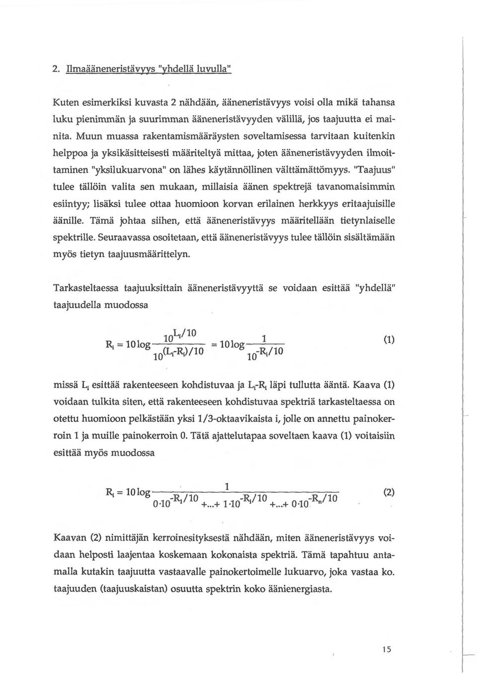 Muun rnuassa rakentarnisrnaaraysten soveltarnisessa tarvitaan kuitenkin helppoa ja yksikasitteisesti rnaariteltya rnittaa, joten aaneneristavyyden ilrnoittarninen "yksilukuarvona" on lahes