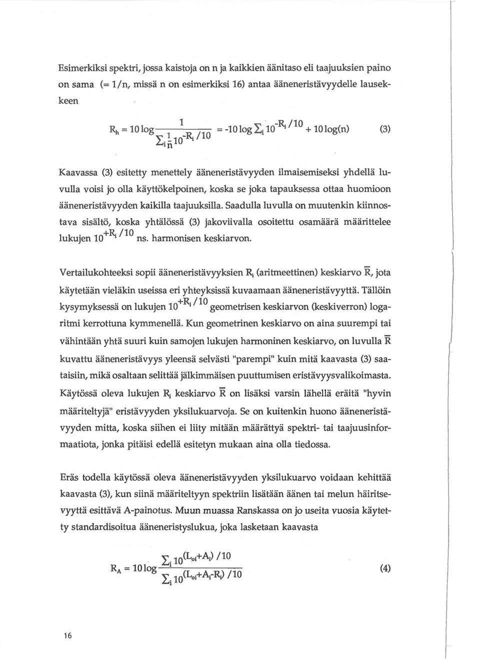 ~ 10 ~, Ill (3) Kaavassa (3) esitetty menettely iiiineneristiivyyden ilmaisemiseksi yhdella luvulla voisi jo olla kiiyttokelpoinen, koska se joka tapauksessa ottaa huomioon aiineneristiivyyden
