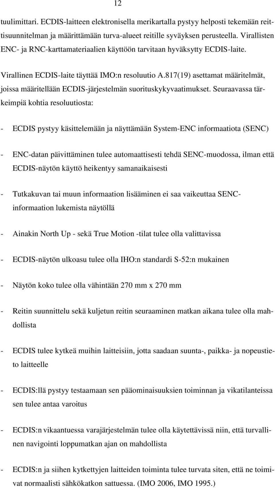 817(19) asettamat määritelmät, joissa määritellään ECDIS-järjestelmän suorituskykyvaatimukset.