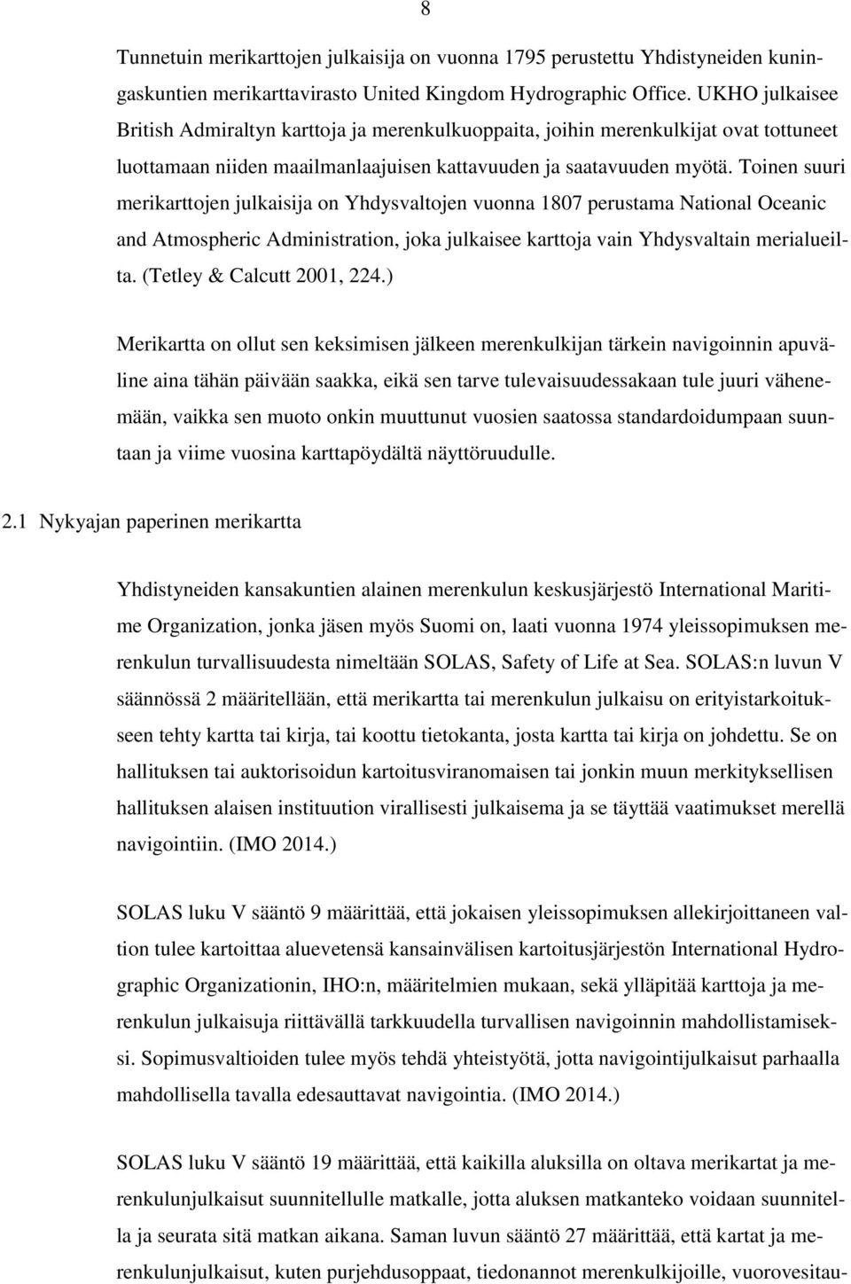 Toinen suuri merikarttojen julkaisija on Yhdysvaltojen vuonna 1807 perustama National Oceanic and Atmospheric Administration, joka julkaisee karttoja vain Yhdysvaltain merialueilta.