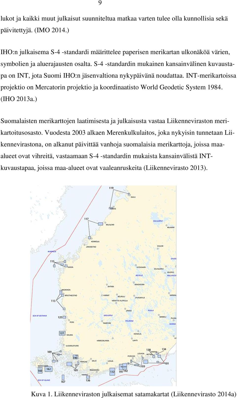 S-4 -standardin mukainen kansainvälinen kuvaustapa on INT, jota Suomi IHO:n jäsenvaltiona nykypäivänä noudattaa.