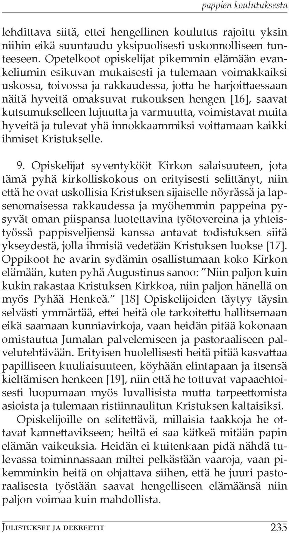 [16], saavat kutsumukselleen lujuutta ja varmuutta, voimistavat muita hyveitä ja tulevat yhä innokkaammiksi voittamaan kaikki ihmiset Kristukselle. 9.