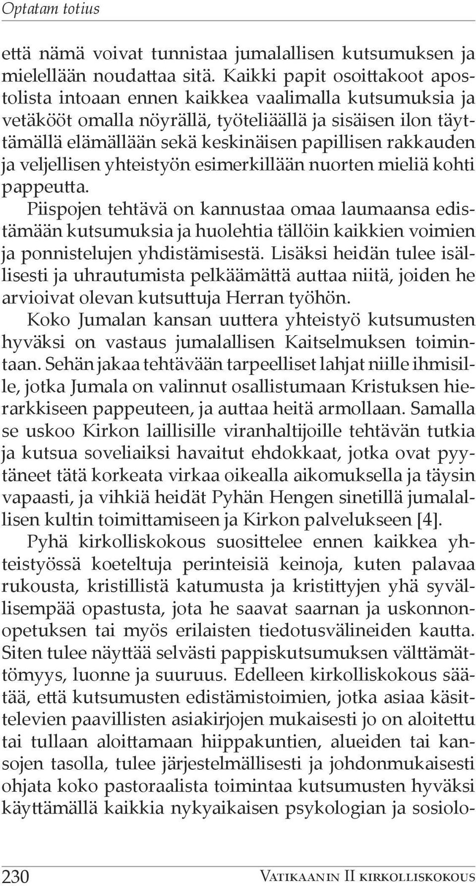 rakkauden ja veljellisen yhteistyön esimerkillään nuorten mieliä kohti pappeutta.