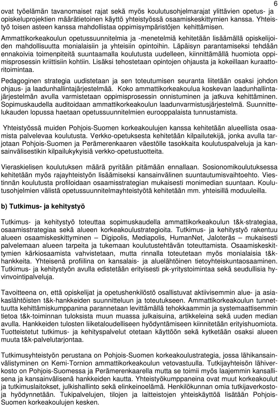 Ammattikorkeakoulun opetussuunnitelmia ja -menetelmiä kehitetään lisäämällä opiskelijoiden mahdollisuutta monialaisiin ja yhteisiin opintoihin.