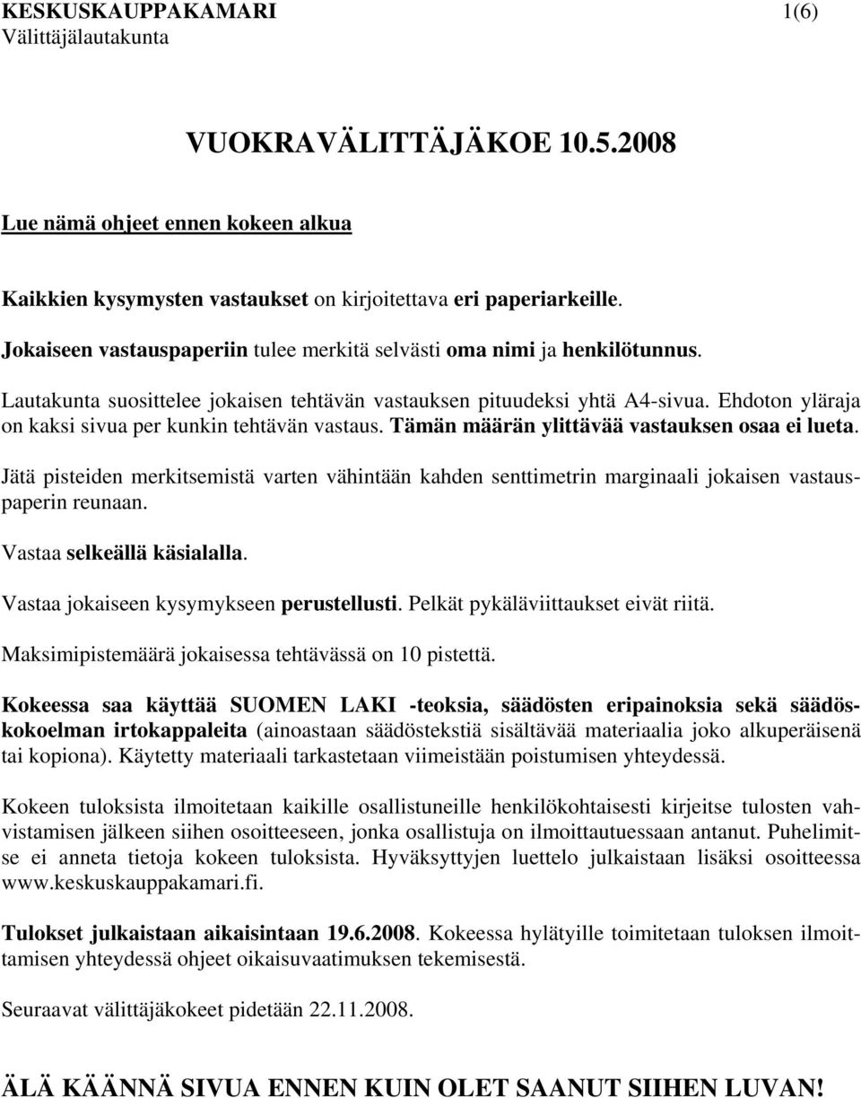 Ehdoton yläraja on kaksi sivua per kunkin tehtävän vastaus. Tämän määrän ylittävää vastauksen osaa ei lueta.