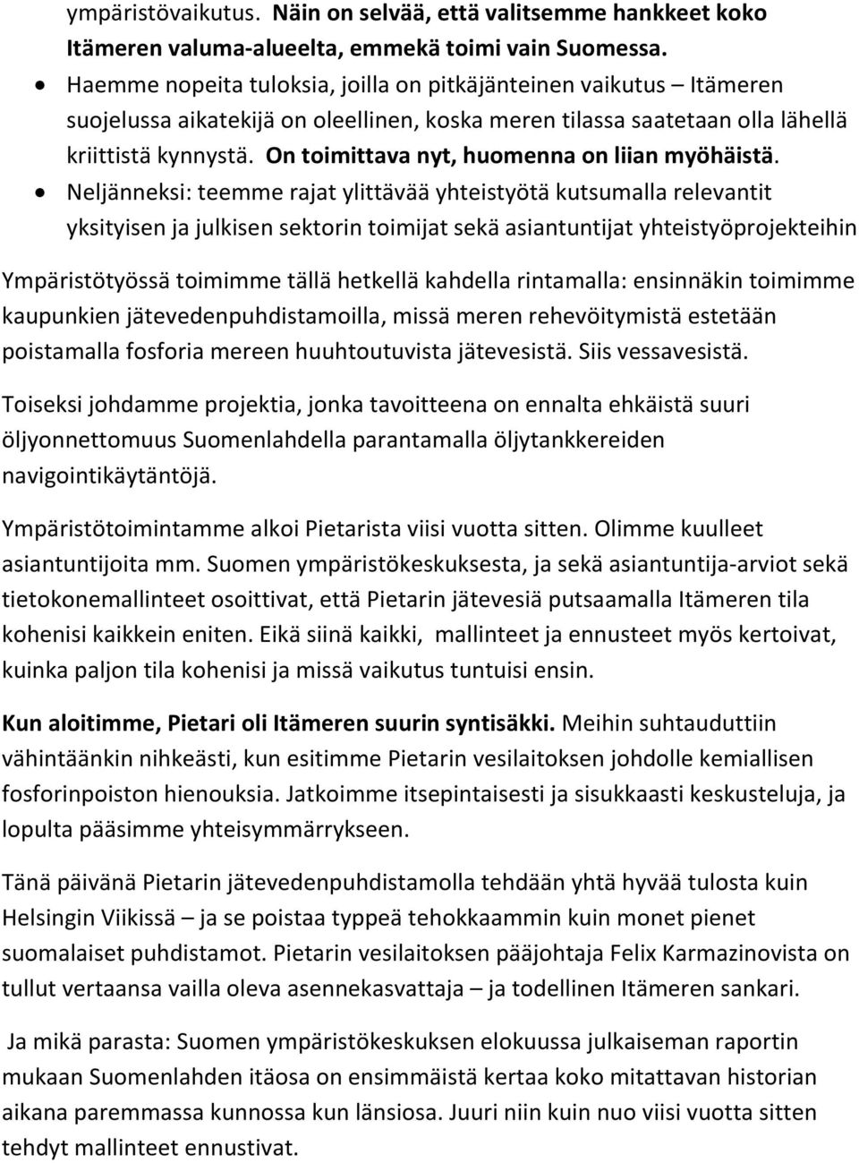 On toimittava nyt, huomenna on liian myöhäistä.