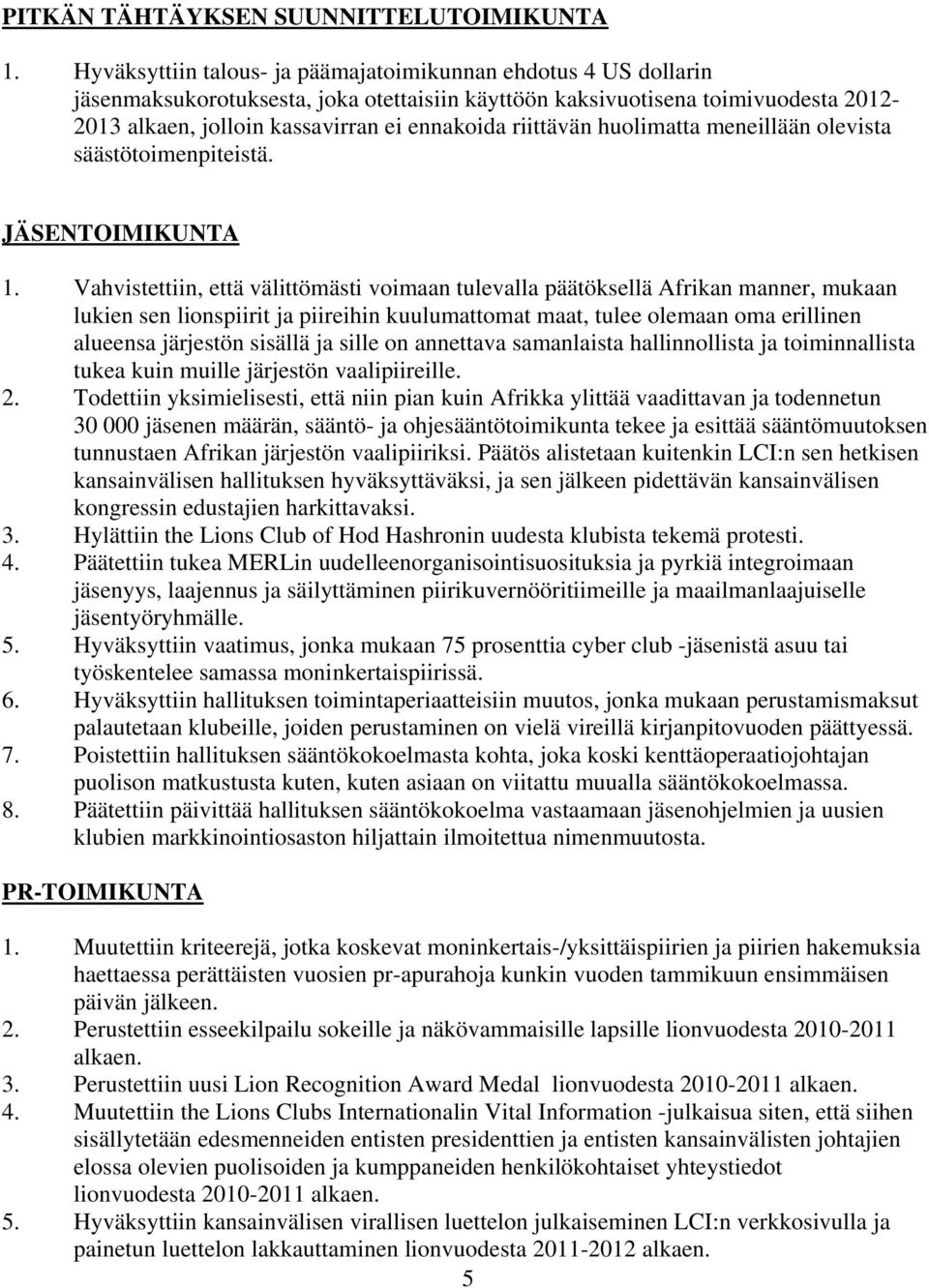 riittävän huolimatta meneillään olevista säästötoimenpiteistä. JÄSENTOIMIKUNTA 1.