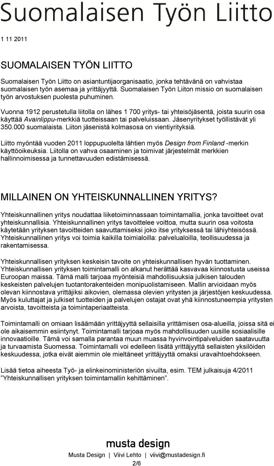 Vuonna 1912 perustetulla liitolla on lähes 1 700 yritys- tai yhteisöjäsentä, joista suurin osa käyttää Avainlippu-merkkiä tuotteissaan tai palveluissaan. Jäsenyritykset työllistävät yli 350.