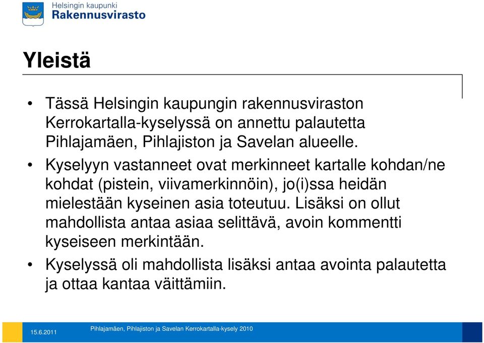 Kyselyyn vastanneet ovat merkinneet kartalle kohdan/ne kohdat (pistein, viivamerkinnöin), jo(i)ssa heidän mielestään kyseinen asia