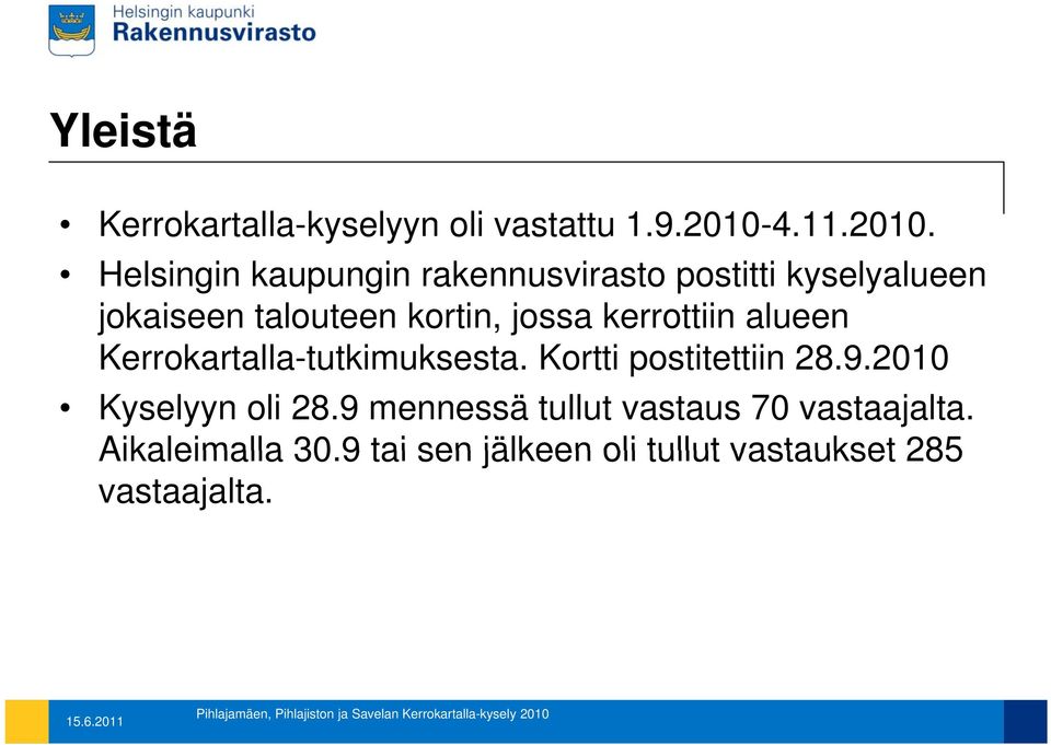 Helsingin kaupungin rakennusvirasto postitti kyselyalueen jokaiseen talouteen kortin, jossa kerrottiin alueen