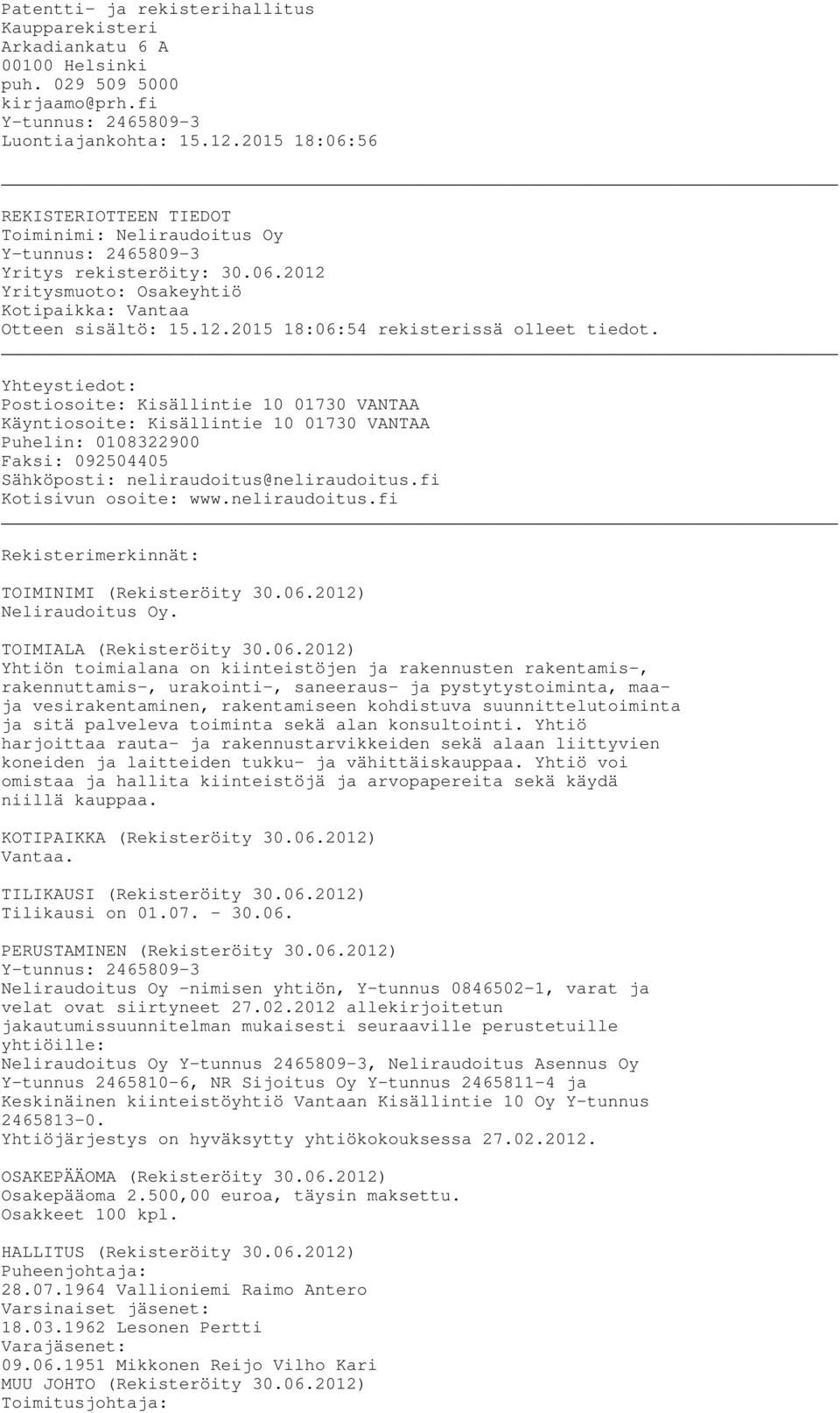 Yhteystiedot: Postiosoite: Kisällintie 10 01730 VANTAA Käyntiosoite: Kisällintie 10 01730 VANTAA Puhelin: 0108322900 Faksi: 092504405 Sähköposti: neliraudoitus@neliraudoitus.fi Kotisivun osoite: www.