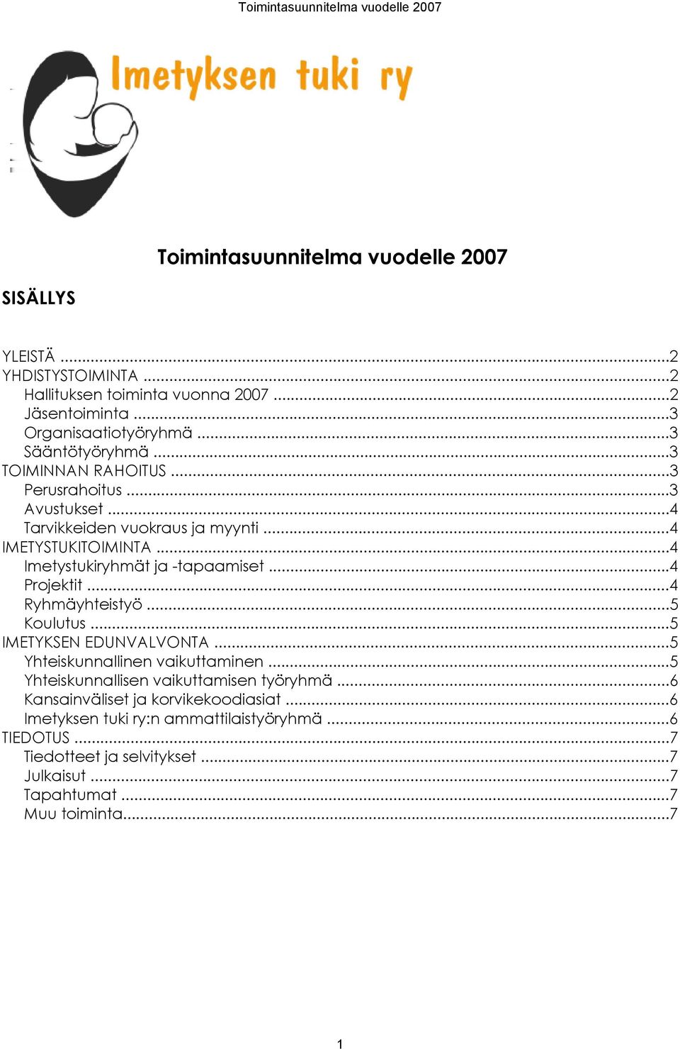 ..4 Imetystukiryhmät ja -tapaamiset...4 Projektit...4 Ryhmäyhteistyö...5 Koulutus...5 IMETYKSEN EDUNVALVONTA...5 Yhteiskunnallinen vaikuttaminen.