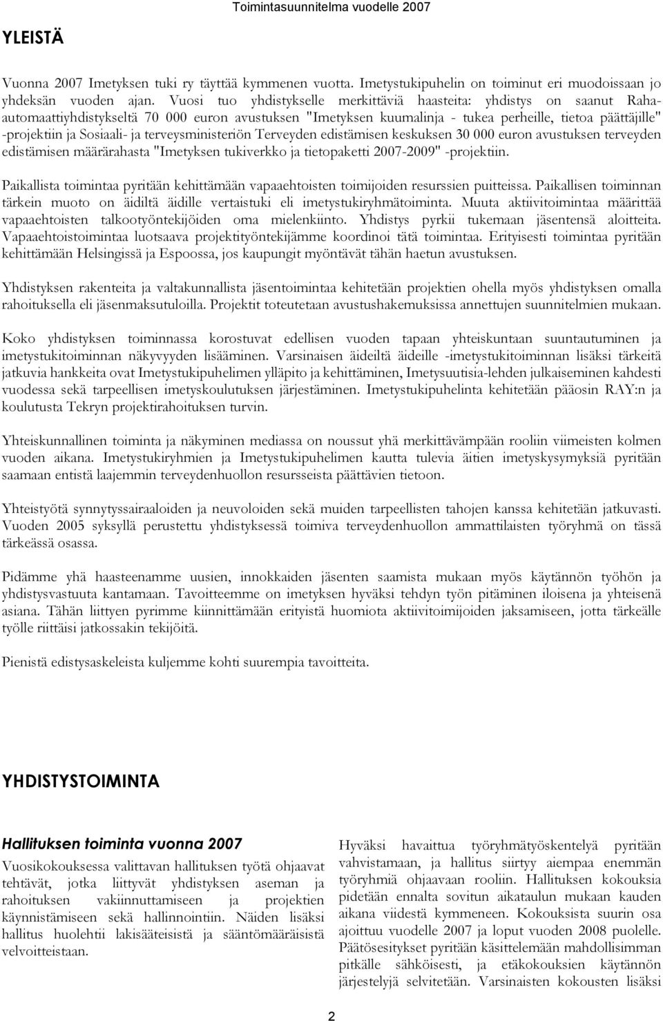 Sosiaali- ja terveysministeriön Terveyden edistämisen keskuksen 30 000 euron avustuksen terveyden edistämisen määrärahasta "Imetyksen tukiverkko ja tietopaketti 2007-2009" -projektiin.