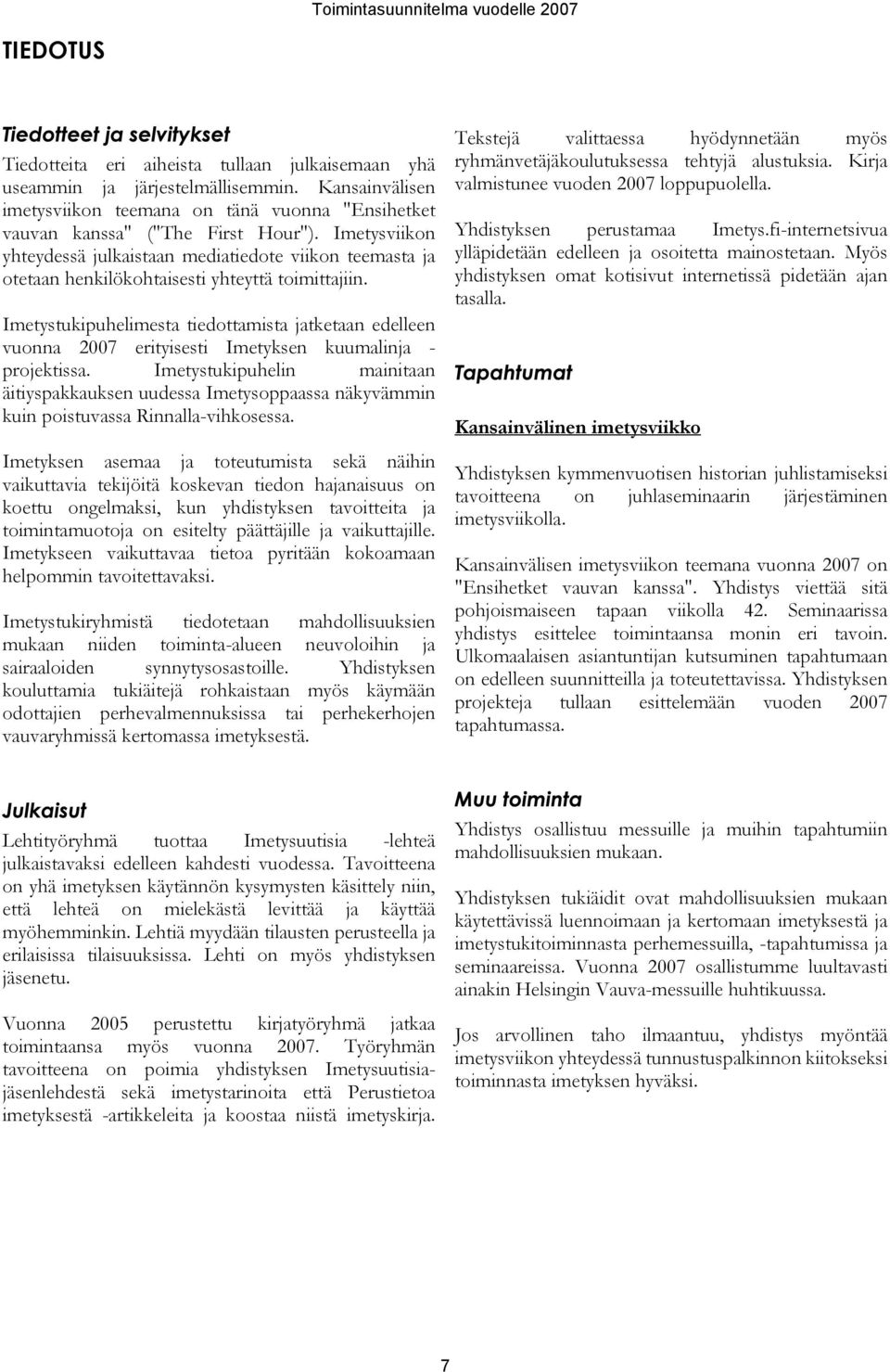 Imetystukipuhelimesta tiedottamista jatketaan edelleen vuonna 2007 erityisesti Imetyksen kuumalinja - projektissa.